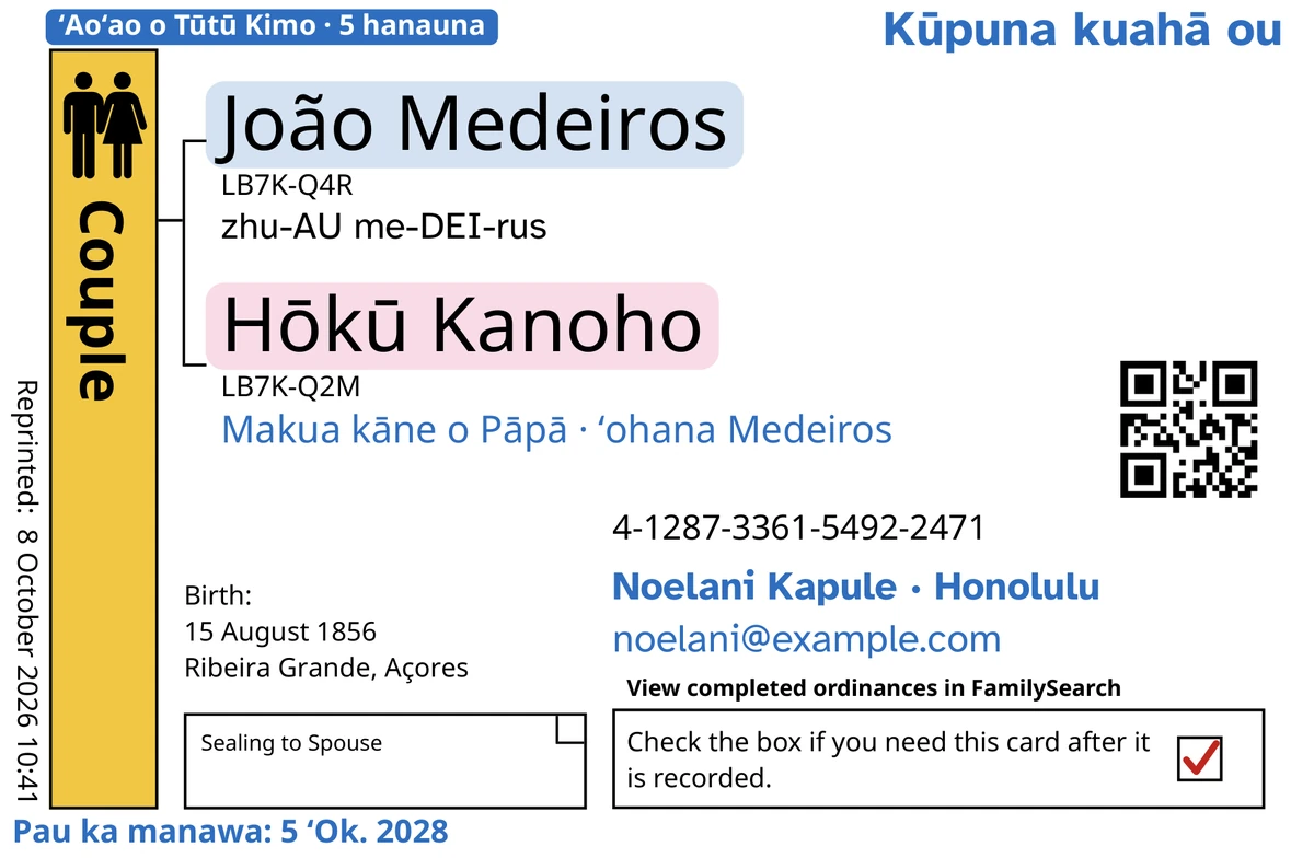 Ke alo o kekahi kāleka laʻana no ke kāne a wahine male (sila ʻana i ka hoa male), ma hope o TempleKit, no kekahi kāne a wahine i haku ʻia, ʻo João Medeiros lāua ʻo Hōkū Kanoho. Hoʻohui ʻia ma ka polū: ka lepili “ʻAoʻao o Tūtū Kimo · 5 hanauna”, “Kūpuna kuahā ou” ma luna ma ka ʻākau, “Makua kāne o Pāpā · ʻohana Medeiros” ma lalo o nā inoa, ka laina hoʻopili “Noelani Kapule · Honolulu” a me “Pau ka manawa: 5 ʻOk. 2028”. Hoʻohui ʻia ma ka ʻeleʻele: pehea e ʻōlelo ai i kēlā me kēia inoa, e hoʻomaka ana me “zhu-AU me-DEI-rus”. Ua hoʻopiha ʻia ka pahu Couple me ka gula, he waihoʻoluʻu palupalu ma hope o kēlā me kēia inoa, a he kaha ʻulaʻula ko ka pahu hoʻihoʻi. ʻO nā mea ʻē aʻe a pau, ʻo ia ka paʻi ʻana ponoʻī a FamilySearch.