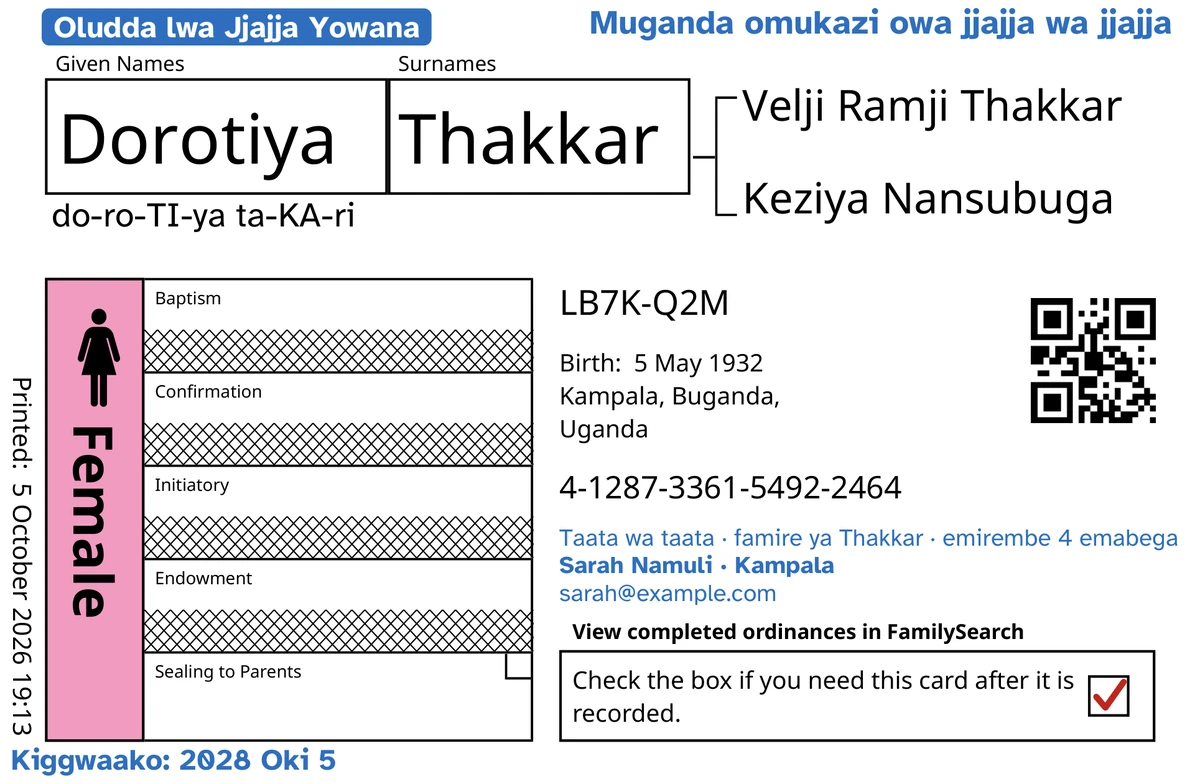 Oludda olw’omu maaso olw’ekaadi ey’ekyokulabirako, nga TempleKit emaze okugikolako, ey’omuwala agunjiddwa eyafa nga muto, Dorotiya Thakkar: Okugattibwa ku bazadde kwokka kwe kuli awazigule, era FamilySearch yasazeeko ennyiriri endala ennya. Ebyongeddwako mu bbulu: akapande “Oludda lwa Jjajja Yowana · emirembe 4”, “Muganda omukazi owa jjajja wa jjajja” waggulu ku ddyo, “Taata wa taata · famire ya Thakkar” wansi w’erinnya, olunyiriri olw’okutuukirirwako “Sarah Namuli · Kampala” ne “Kiggwaako: 2028 Oki 5”. Ebyongeddwako mu nzirugavu: engeri y’okwatula erinnya, “do-ro-TI-ya ta-KA-ri”. Akasanduuko ka Female kajjuziddwa pinka era akasanduuko k’okuddiza kaliko akabonero akamyufu. Ebirala byonna FamilySearch yennyini by’eyakuba.
