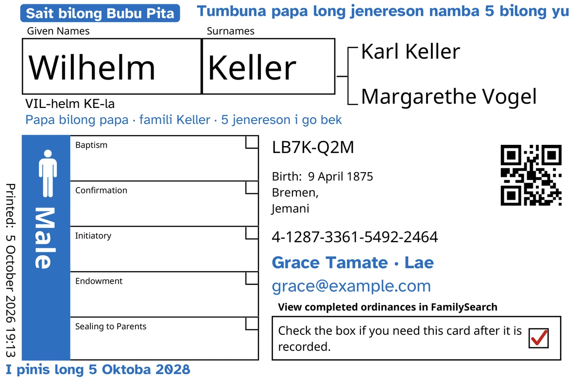 Fes sait bilong kad bilong eksampel, bihain long TempleKit, bilong wanpela man mipela i wokim nating, Wilhelm Keller. Ol samting mipela i putim long blupela: mak “Sait bilong Bubu Pita · 5 jenereson”, “Tumbuna papa long jenereson namba 5 bilong yu” long hap antap long raithan, “Papa bilong papa · famili Keller” aninit long nem, lain bilong painim yu “Grace Tamate · Lae” na “I pinis long 5 Oktoba 2028”. Ol samting mipela i putim long blakpela: olsem wanem long kolim nem, “VIL-helm KE-la”. Bokis Male i gat blupela kala na bokis bilong givim bek i gat retpela mak. Olgeta narapela samting em printing bilong FamilySearch yet.