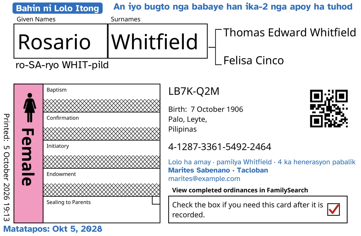 Pananglitan nga atubangan han kard, kahuman han TempleKit, para hin gin-imbento nga bata nga babaye nga namatay nga bata pa, hi Rosario Whitfield: an Pagselyo ha mga Kag-anak la an bukas, ngan gin-ekis han FamilySearch an upat nga iba nga linya. Gindugang ha asul: an tag nga “Bahin ni Lolo Itong · 4 ka henerasyon”, an “An iyo bugto nga babaye han ika-2 nga apoy ha tuhod” ha igbaw-tuo, an “Lolo ha amay · pamilya Whitfield” ha ubos han ngaran, an linya han kontak nga “Marites Sabenano · Tacloban” ngan an “Matatapos: Okt 5, 2028”. Gindugang ha itom: kun paonan-o igyakan an ngaran, “ro-SA-ryo WHIT-pild”. An kahon nga Female napuno hin rosas ngan an kahon han pagbalik may pula nga check. An ngatanan nga iba in kalugaringon nga pag-print han FamilySearch.